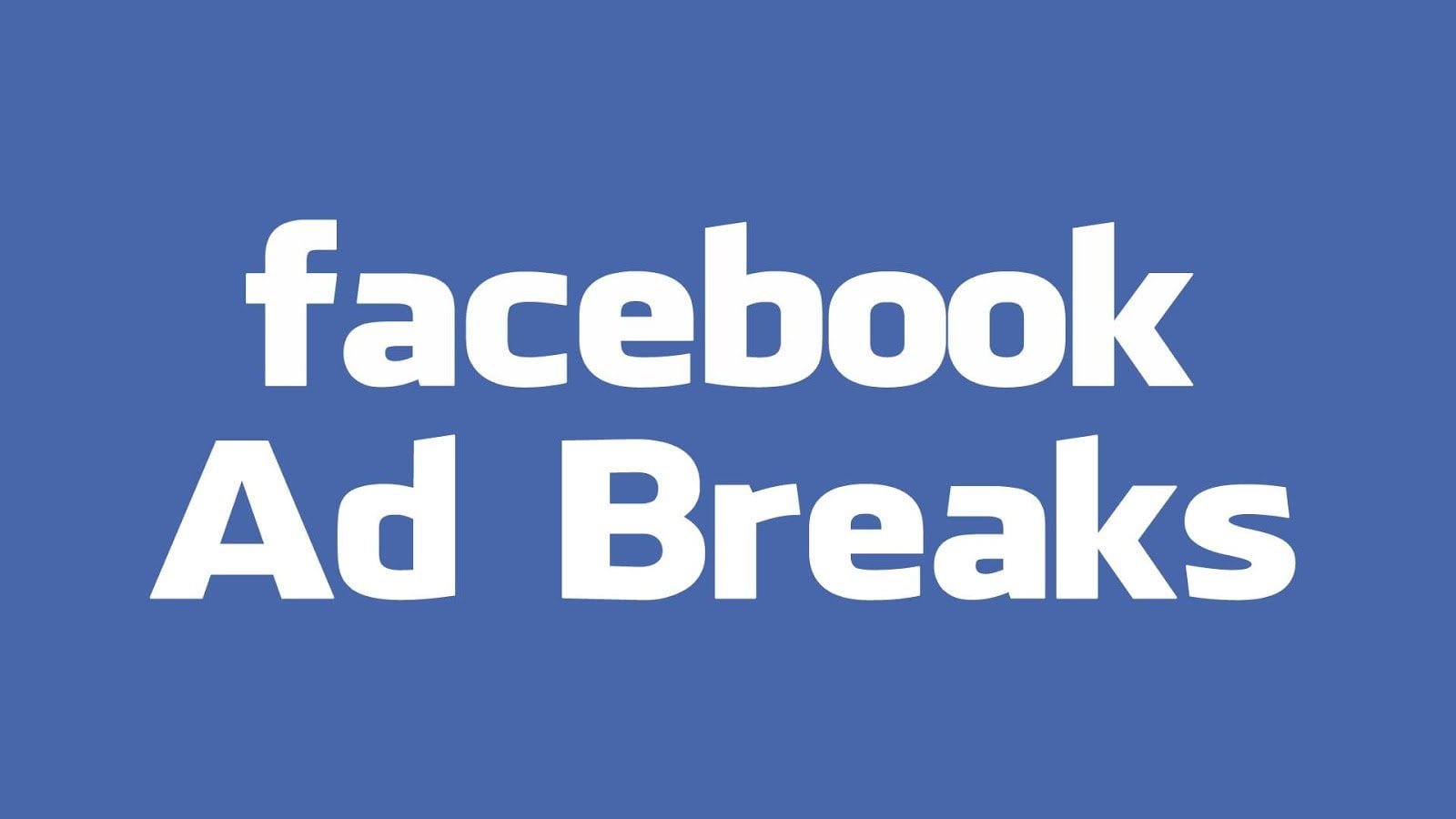 Facebook Ad Break là gì? Cách thức hoạt động kiếm tiền của nó